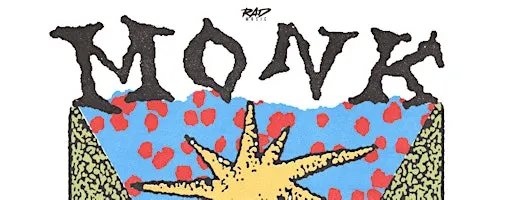 MONK + more TBA