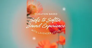 Safe to Soften Sound Experience **Donation Based**
