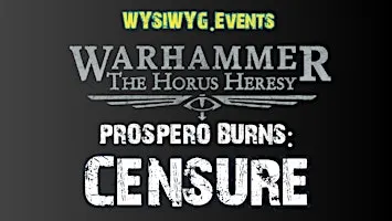 Warhammer The Horus Heresy WYSIWYG.Events: Prospero Burns: Censure