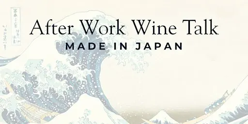 After Work Wine Talk: Made in Japan