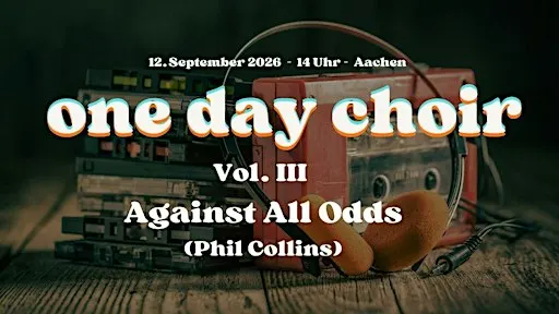 One Day Choir Aachen Vol. III - Against All Odds