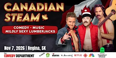 Canadian Steam: Comedy • Music and Mildly Sexy Lumberjacks - Regina!