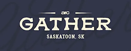 ARC Gather Saskatoon