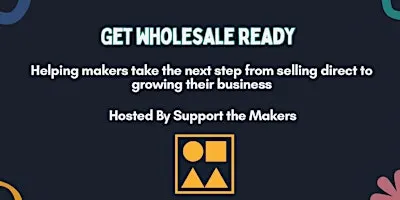 Get Wholesale Ready - Helping Makers Take the Next Step