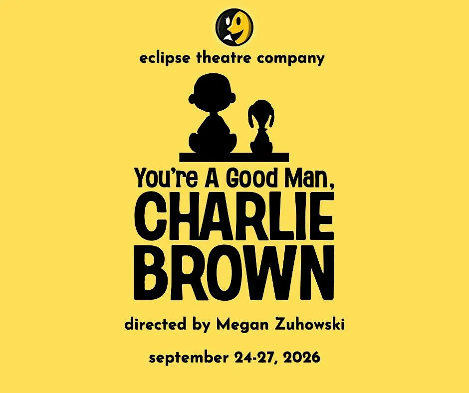 ECLIPSE THEATRE CO. PRESENTS YOU'RE A GOOD MAN, CHARLIE BROWN
