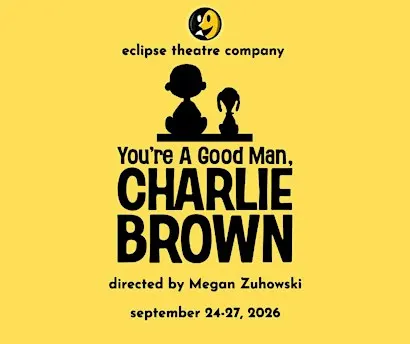 ECLIPSE THEATRE CO. PRESENTS YOU'RE A GOOD MAN, CHARLIE BROWN