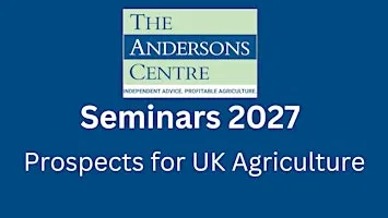 Andersons Seminar 2027 - Prospects for UK Agriculture - Harper Adams
