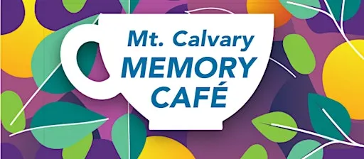 Mt. Calvary Memory Café – Every First and Third Wednesday