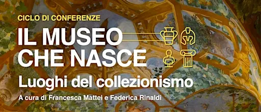 Il Museo che nasce. Luoghi del collezionismo