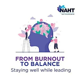 NAHT East Midlands Conference - 'From Burnout to Balance'