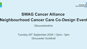 SWAG Cancer Alliance Neighbourhood Cancer Care Co-Design Event - Gloucester