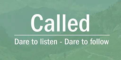 Called: Dare to listen - Dare to follow