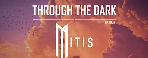 MITIS: Through The Dark EP Tour @ NOTO Houston