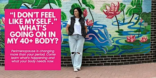 “I Don’t Feel Like Myself.” What’s Really Going On in Your 40+ Body? OCT 21