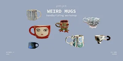 WEIRD MUGS - Pottery Handbuilding Workshop - OCT 17