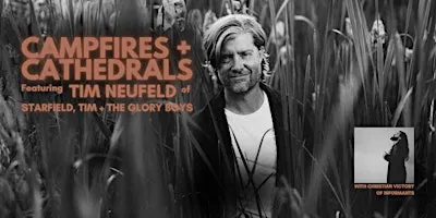 Tim Neufeld CAMPFIRES + CATHEDRALS Edmonton