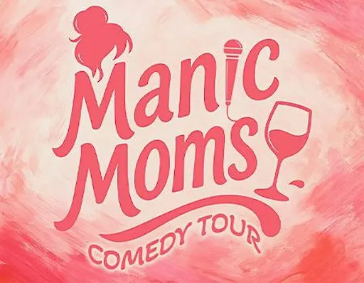Manic Moms: Mommin' Ain't Easy Comedy Tour