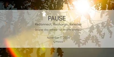 PAUSE: Reconnect, Recharge, Release (a one-day retreat for midlife women)