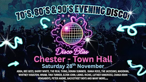 Disco Bliss-70s 80s 90s Party - Chester Town Hall- Saturday 28th November