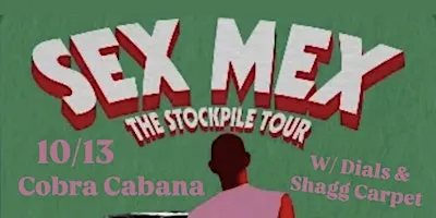 10/13 SEX MEX/ DIALS/ SHAGG CARPET at Cobra Cabana!