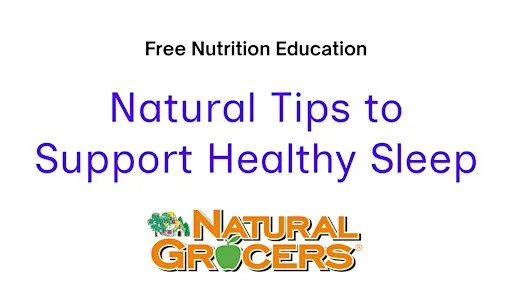 Natural Grocers Presents : Natural Tips to Support Healthy Sleep