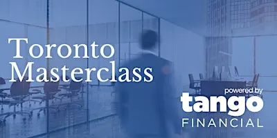 Toronto Masterclass - Powered by Tango Financial