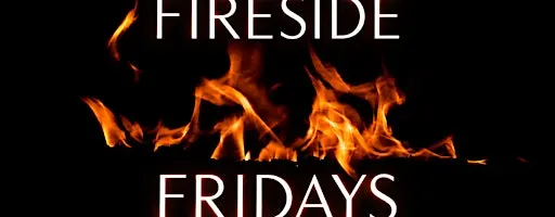 Fireside Fridays - Late nights just got a whole lot better!