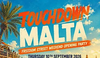 TOUCHDOWN MALTA - Freedom Street Opening Party (1000 RAVERS)