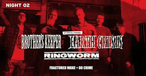 Brother's Keeper NIGHT 02 w/ Earth Crisis, Ringworm, & more. Sat 10.17