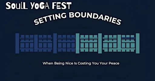 Soul Yoga Fest - Setting Boundaries, The Courage to Say No