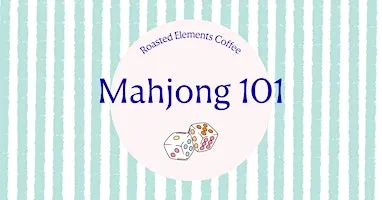 Mahjong 101 at Roasted Elements