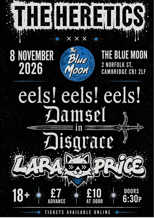 The Heretics, Eels eels eels!, Damsel in Disgrace, and Lara Price