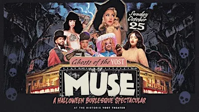 MUSE Burlesque - Ghosts of the Yost - Halloween Burlesque Spectacular