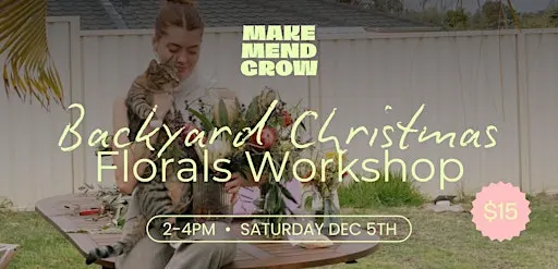 Make Mend Grow: Backyard Christmas Florals Workshop