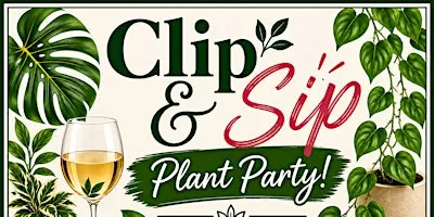 Clip & Sip Plant Party