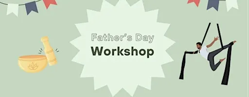 Father's Day Workshop - Silks & Sound Bath