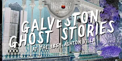 Galveston Ghost Stories at the 1859 Ashton Villa