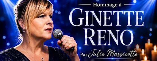 Québec : Samedi 24 octobre 2026 - 19h30 : Hommage à Ginette Reno