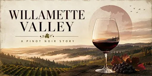 Willamette Valley, A Pinot Noir Story