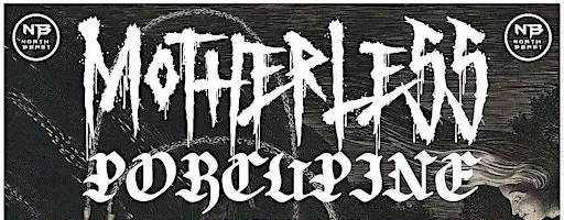 NorthBeast Booking Presents: Motherless, Porcupine, Fallen Monarch