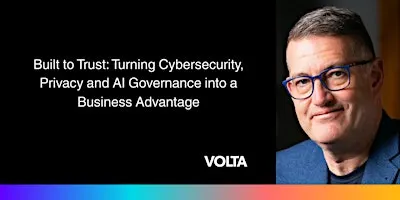 Turning Cybersecurity, Privacy and AI Governance into a Business Advantage