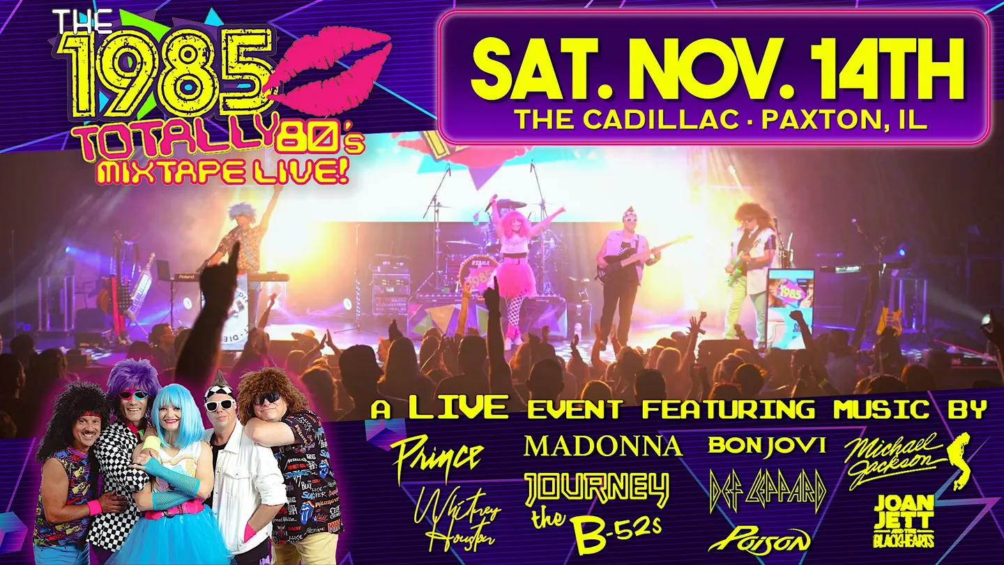 The 1985 - Totally 80’s Mixtape LIVE! @ The Cadillac | Paxton, IL