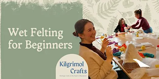 Kilgrimol Crafts: Wet Felting for Beginners