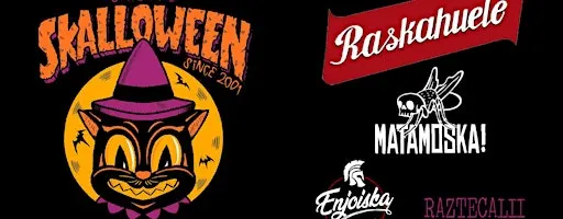 SKALLOWEEN! w/ Raskahuele, Matamoska, Enjoiska. & Raztecalii