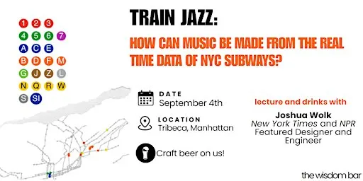 The Wisdom Bar – "Train Jazz: How Can Music be Made From NYC Subway Data?"