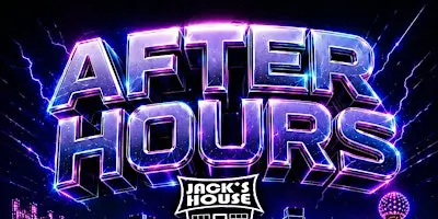 AFTER HOURS - JACK’S HOUSE | FT. WORTH 2 AM- 5 AM