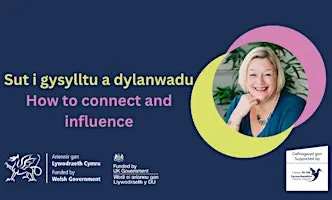 Sut i gysylltu a dylanwadu | How to connect and influence