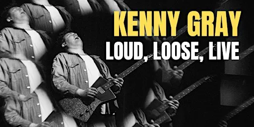 Kenny Gray: Loud, Loose, Live