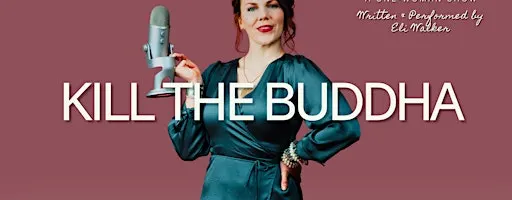 Kill the Buddha - A One-Woman Show