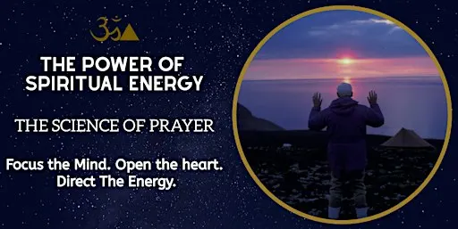 THE POWER OF SPIRITUAL ENERGY - THE SCIENCE OF PRAYER